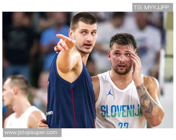 东契奇与约基奇巅峰对决斯洛文尼亚险胜塞尔维亚晋级国际赛决赛